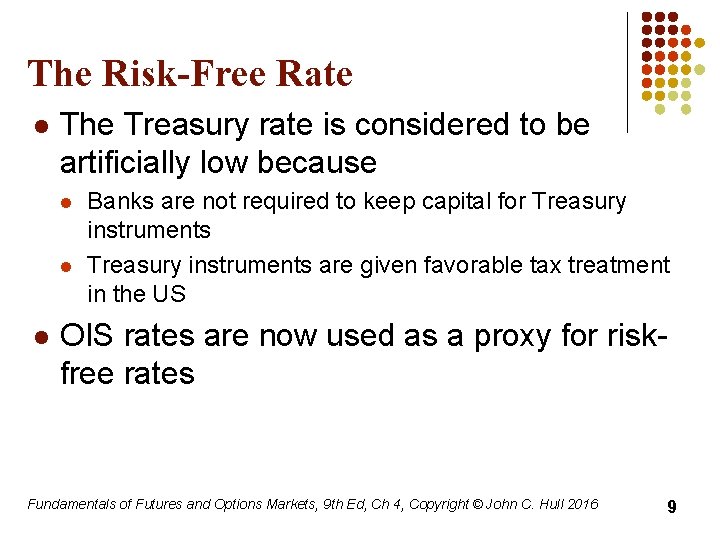 The Risk-Free Rate l The Treasury rate is considered to be artificially low because