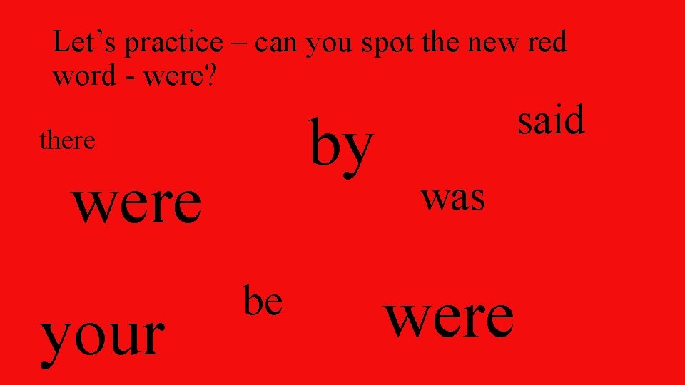 Let’s practice – can you spot the new red word - were? by there