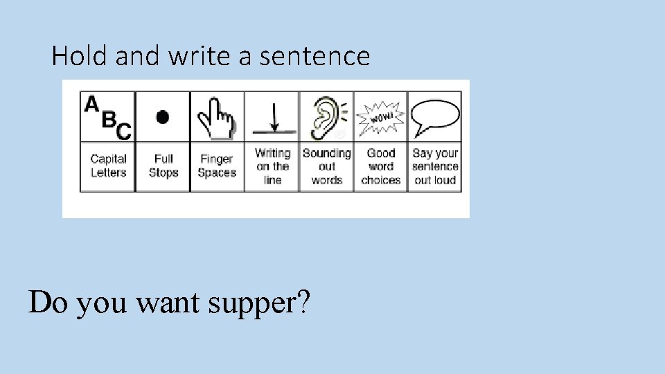 Hold and write a sentence Do you want supper? 