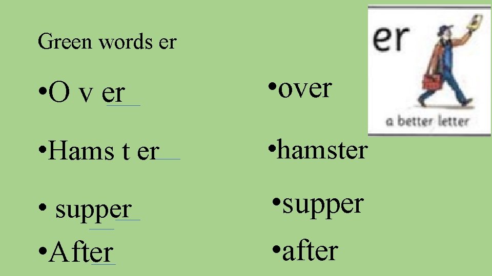 Green words er • O v er • over • Hams t er •