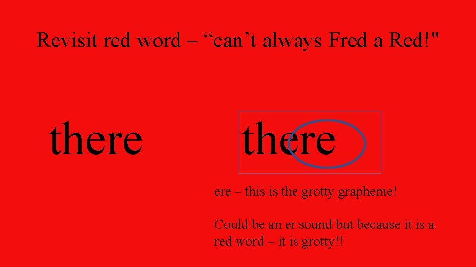 Revisit red word – “can’t always Fred a Red!" there ere – this is