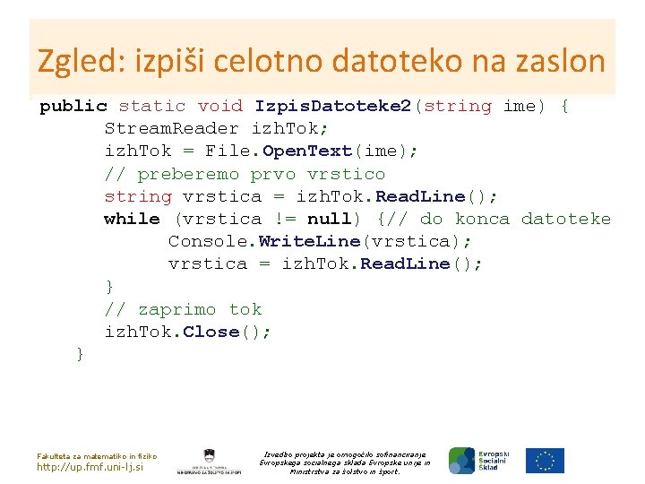 Zgled: izpiši celotno datoteko na zaslon public static void Izpis. Datoteke 2(string ime) {