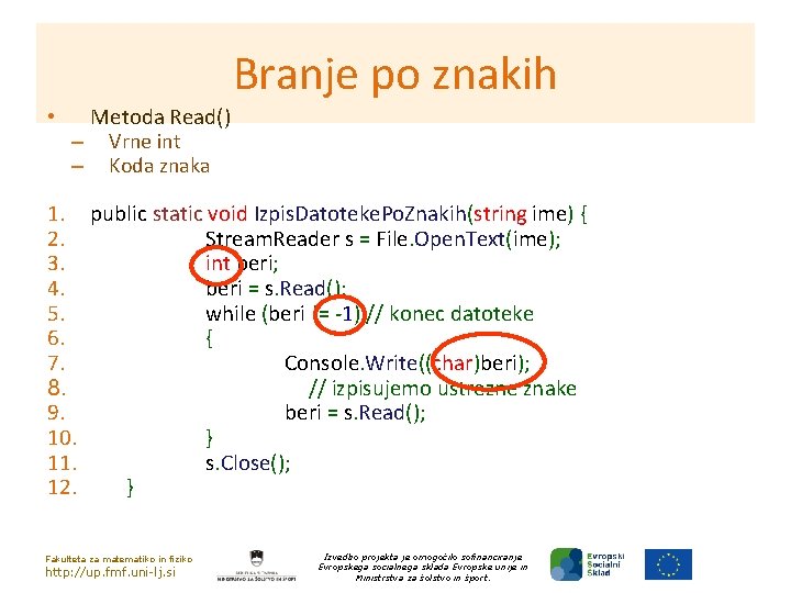 Branje po znakih • Metoda Read() – Vrne int – Koda znaka 1. public