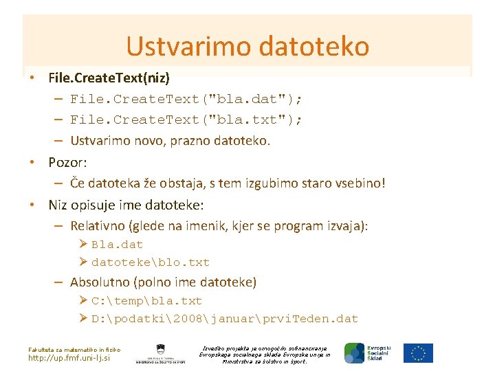 Ustvarimo datoteko • File. Create. Text(niz) – File. Create. Text("bla. dat"); – File. Create.