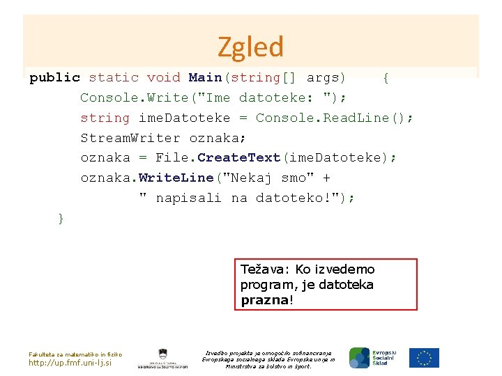 Zgled public static void Main(string[] args) { Console. Write("Ime datoteke: "); string ime. Datoteke