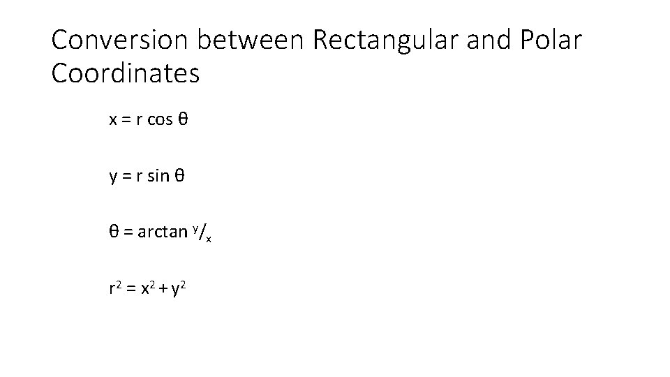 Conversion between Rectangular and Polar Coordinates x = r cos θ y = r