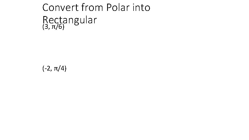 Convert from Polar into Rectangular (3, π/6) (-2, π/4) 