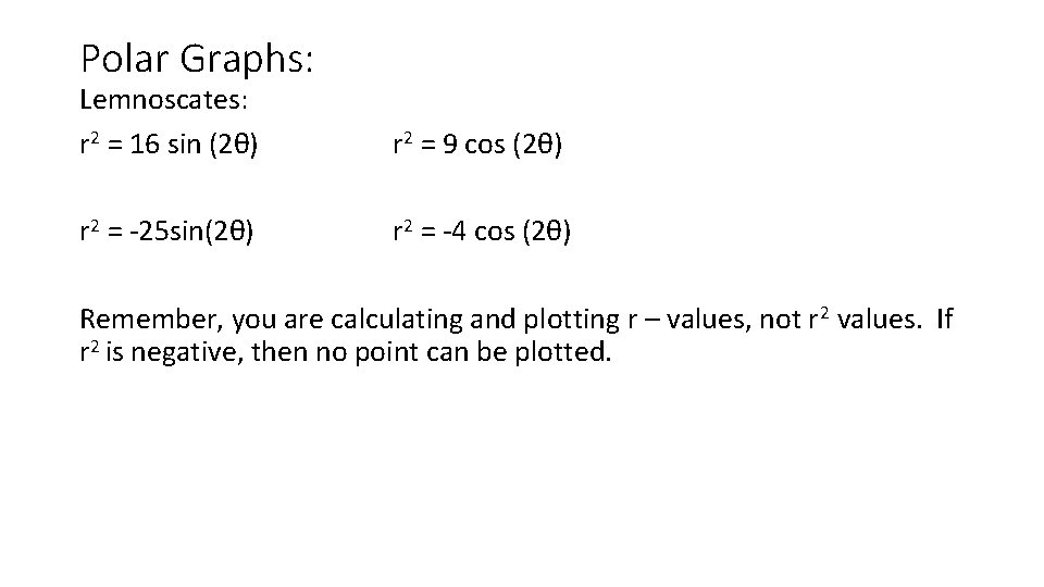 Polar Graphs: Lemnoscates: r 2 = 16 sin (2θ) r 2 = 9 cos