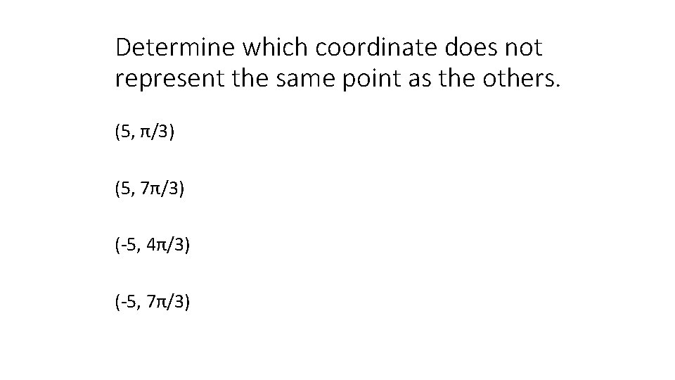 Determine which coordinate does not represent the same point as the others. (5, π/3)