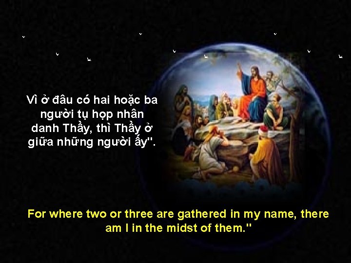 Vì ở đâu có hai hoặc ba người tụ họp nhân danh Thầy, thì Vì ở đâu có hai hoặc ba người tụ họp nhân danh Thầy, thì