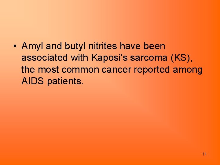 • Amyl and butyl nitrites have been associated with Kaposi's sarcoma (KS), the