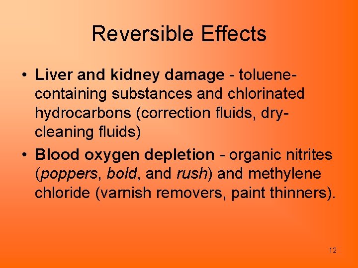 Reversible Effects • Liver and kidney damage - toluenecontaining substances and chlorinated hydrocarbons (correction