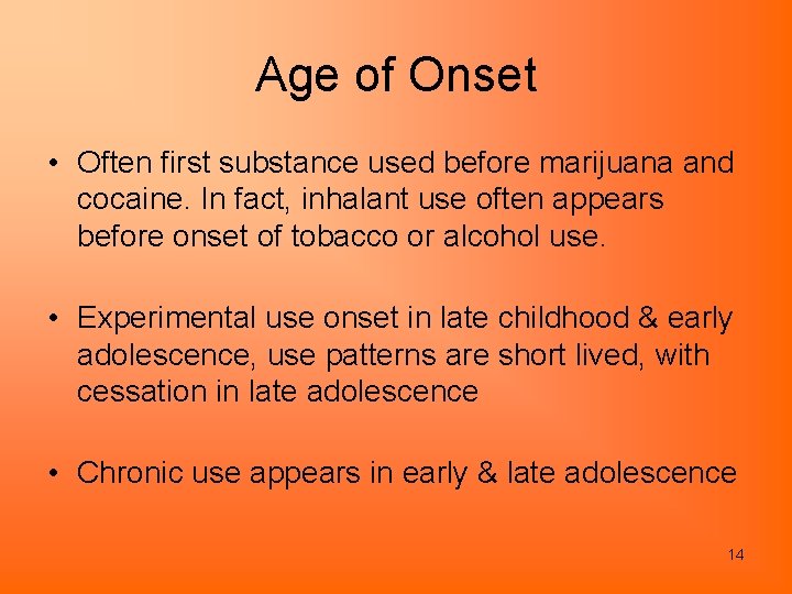 Age of Onset • Often first substance used before marijuana and cocaine. In fact,