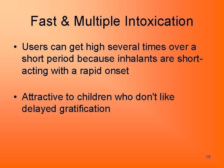 Fast & Multiple Intoxication • Users can get high several times over a short