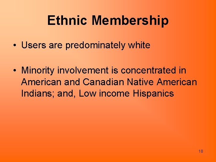 Ethnic Membership • Users are predominately white • Minority involvement is concentrated in American