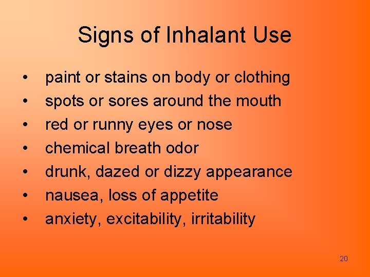 Signs of Inhalant Use • • paint or stains on body or clothing spots