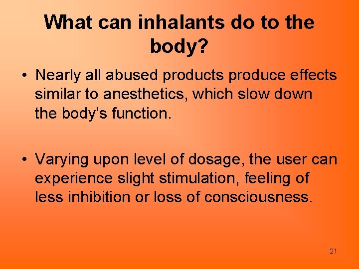 What can inhalants do to the body? • Nearly all abused products produce effects