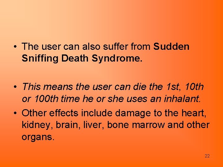  • The user can also suffer from Sudden Sniffing Death Syndrome. • This