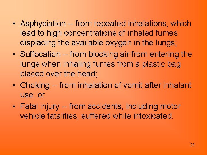  • Asphyxiation -- from repeated inhalations, which lead to high concentrations of inhaled