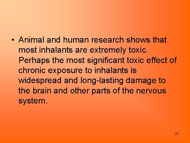  • Animal and human research shows that most inhalants are extremely toxic. Perhaps