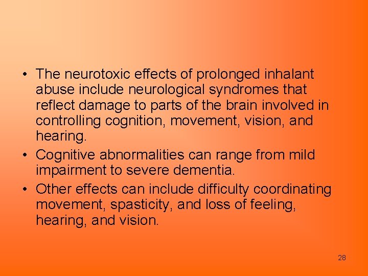  • The neurotoxic effects of prolonged inhalant abuse include neurological syndromes that reflect