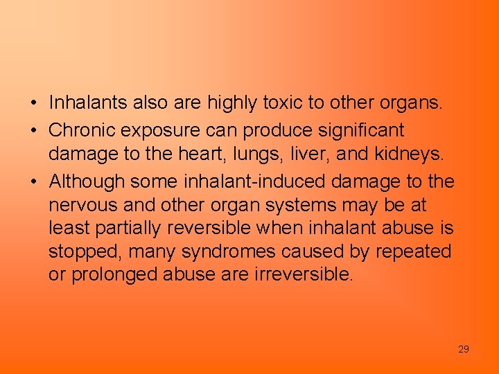  • Inhalants also are highly toxic to other organs. • Chronic exposure can