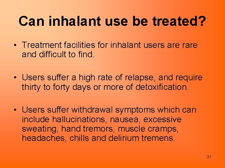 Can inhalant use be treated? • Treatment facilities for inhalant users are rare and