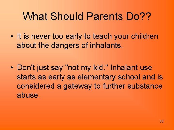 What Should Parents Do? ? • It is never too early to teach your