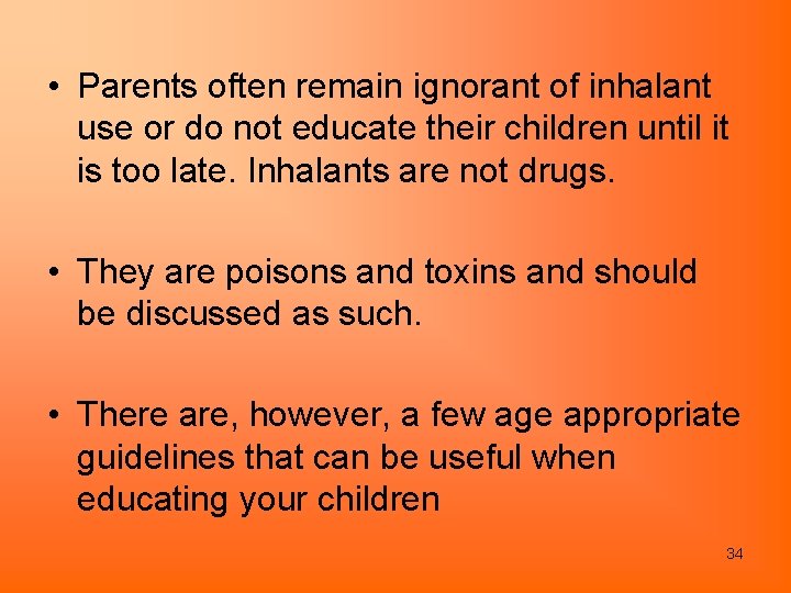  • Parents often remain ignorant of inhalant use or do not educate their