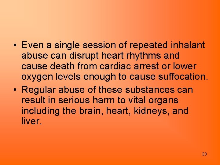  • Even a single session of repeated inhalant abuse can disrupt heart rhythms