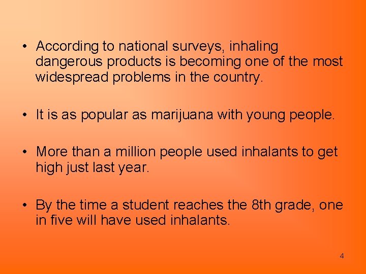  • According to national surveys, inhaling dangerous products is becoming one of the