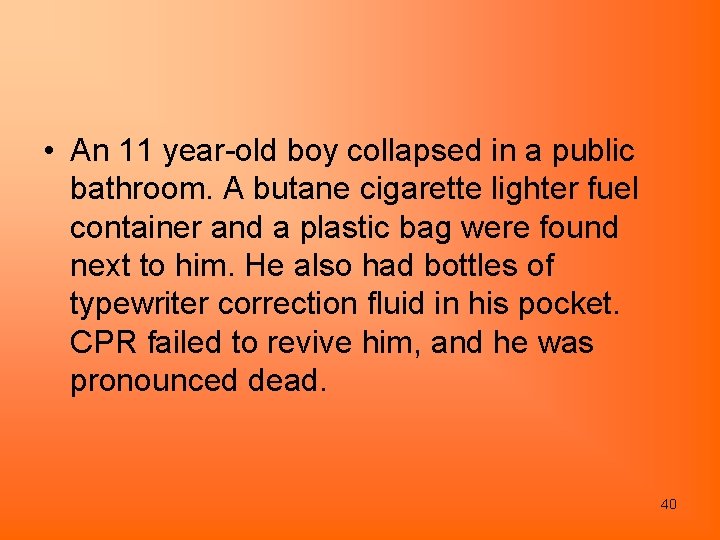  • An 11 year-old boy collapsed in a public bathroom. A butane cigarette