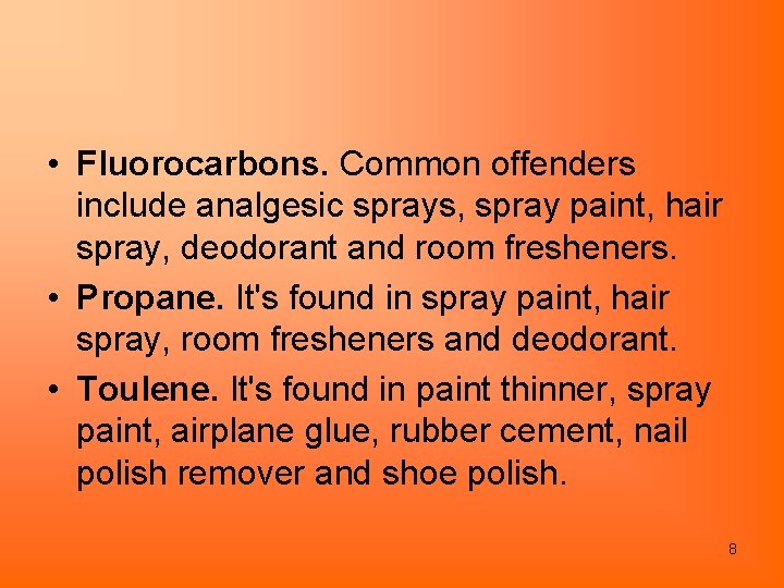  • Fluorocarbons. Common offenders include analgesic sprays, spray paint, hair spray, deodorant and