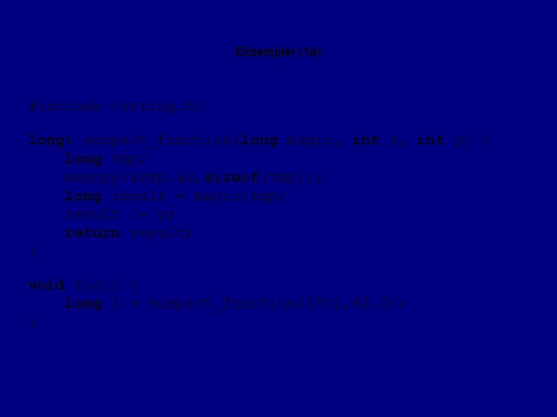 Eksempler (1 a) #include <string. h> long& suspect_function(long magic, int x, int y) {