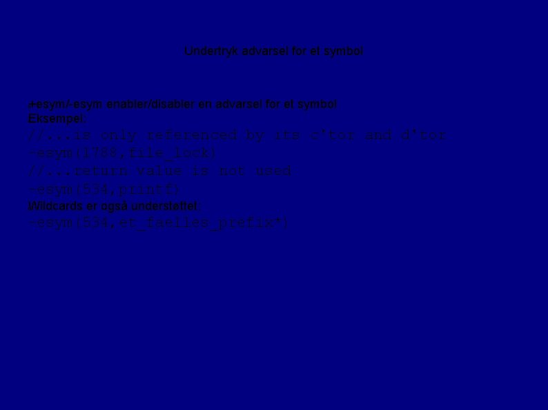 Undertryk advarsel for et symbol +esym/-esym enabler/disabler en advarsel for et symbol Eksempel: �