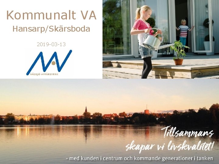 Kommunalt VA Hansarp/Skärsboda 2019 -03 -13 -med kunden i centrum och kommande generationer i