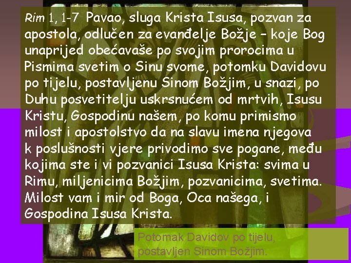 Rim 1, 1 -7 Pavao, sluga Krista Isusa, pozvan za apostola, odlučen za evanđelje