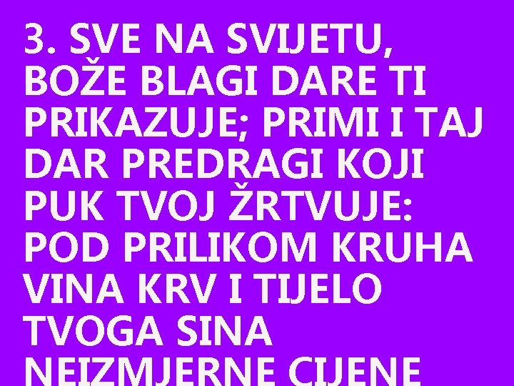 3. SVE NA SVIJETU, BOŽE BLAGI DARE TI PRIKAZUJE; PRIMI I TAJ DAR PREDRAGI