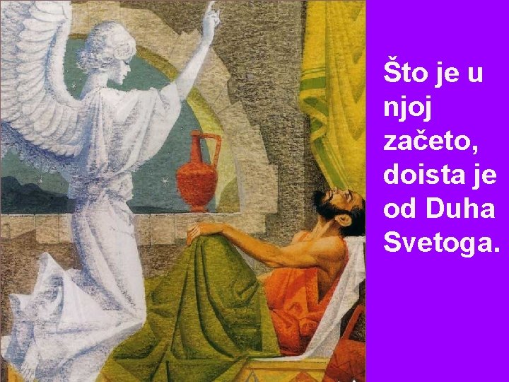 Što je u njoj začeto, doista je od Duha Svetoga. 