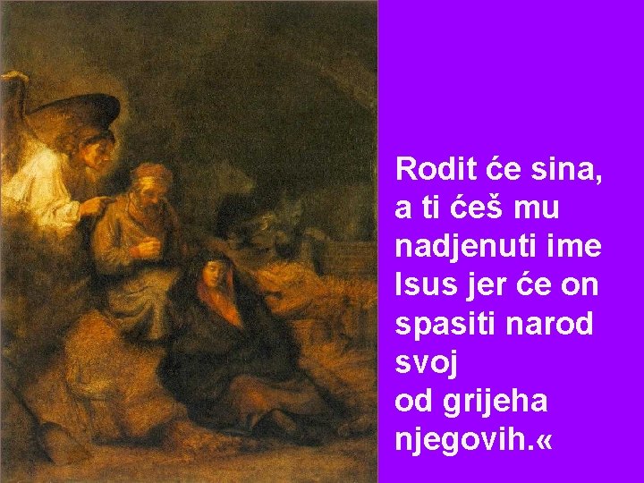 Rodit će sina, a ti ćeš mu nadjenuti ime Isus jer će on spasiti