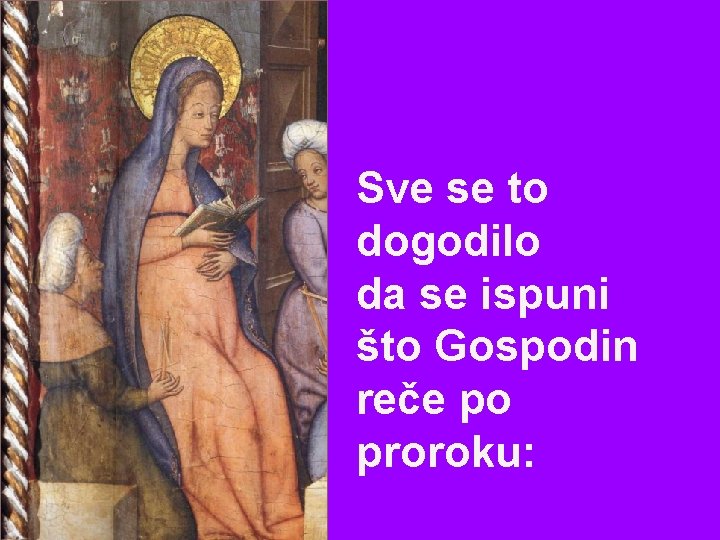 Sve se to dogodilo da se ispuni što Gospodin reče po proroku: 