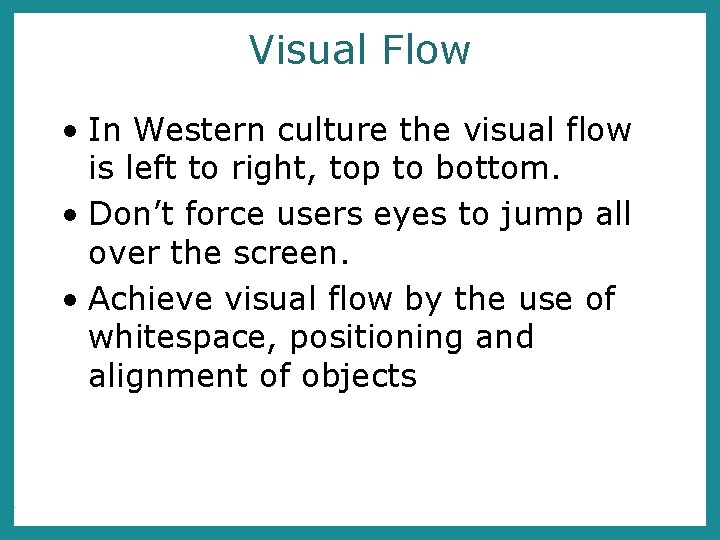 Visual Flow • In Western culture the visual flow is left to right, top