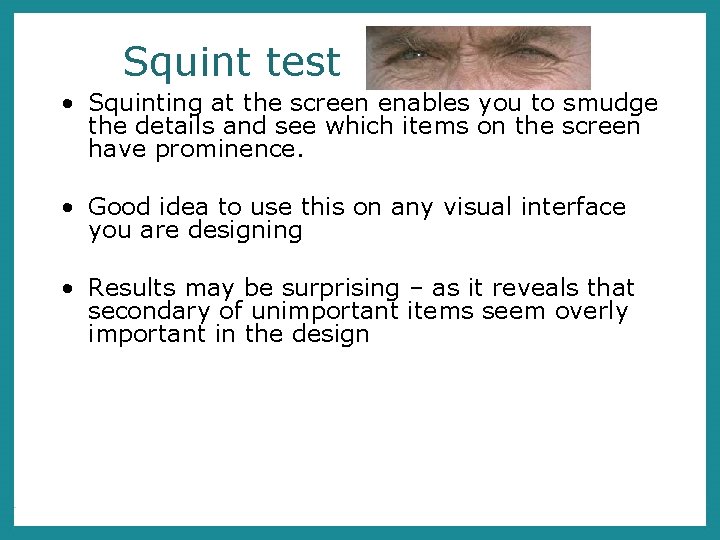Squint test • Squinting at the screen enables you to smudge the details and