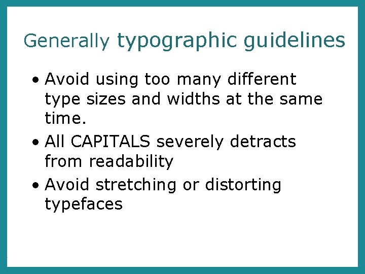 Generally typographic guidelines • Avoid using too many different type sizes and widths at