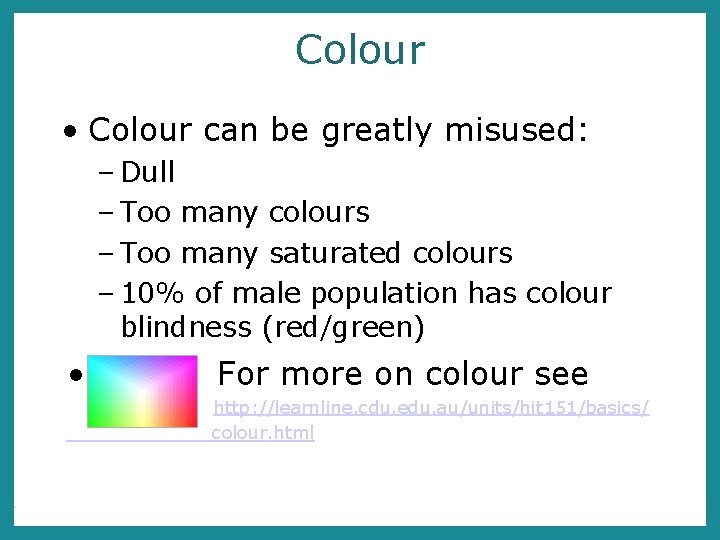 Colour • Colour can be greatly misused: – Dull – Too many colours –