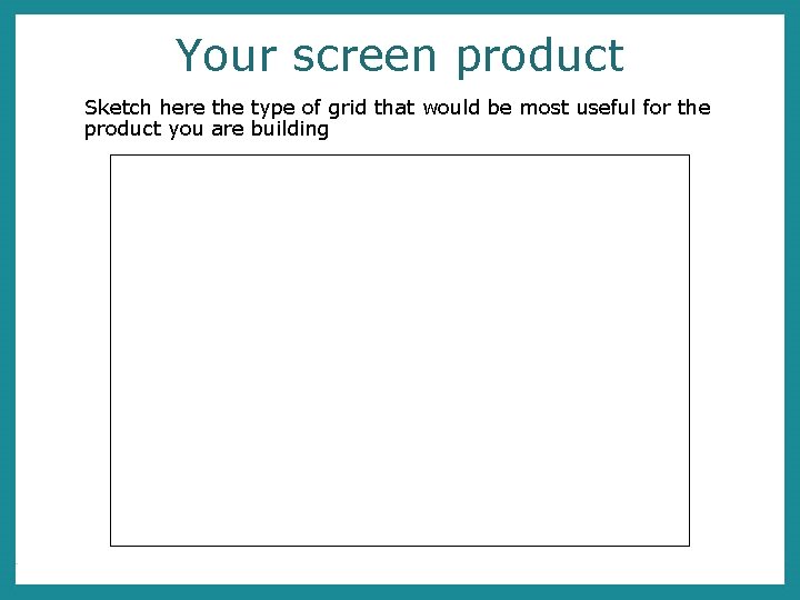 Your screen product Sketch here the type of grid that would be most useful