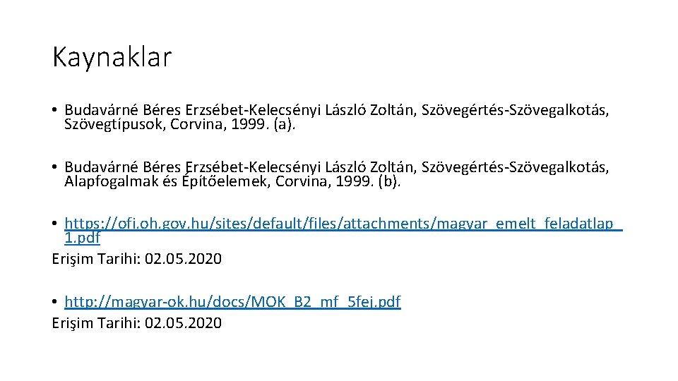 Kaynaklar • Budavárné Béres Erzsébet-Kelecsényi László Zoltán, Szövegértés-Szövegalkotás, Szövegtípusok, Corvina, 1999. (a). • Budavárné