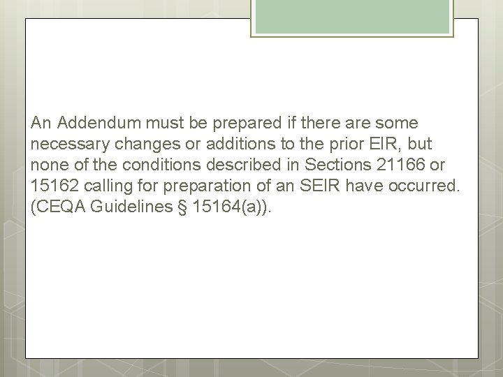 An Addendum must be prepared if there are some necessary changes or additions to