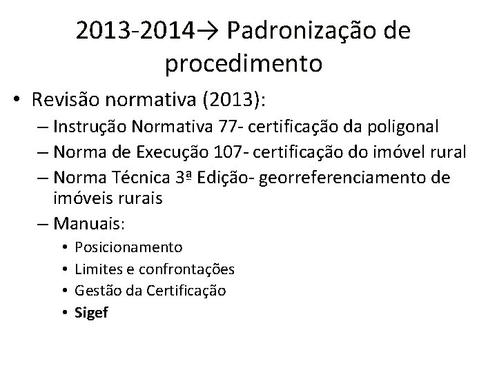 2013 -2014→ Padronização de procedimento • Revisão normativa (2013): – Instrução Normativa 77 -