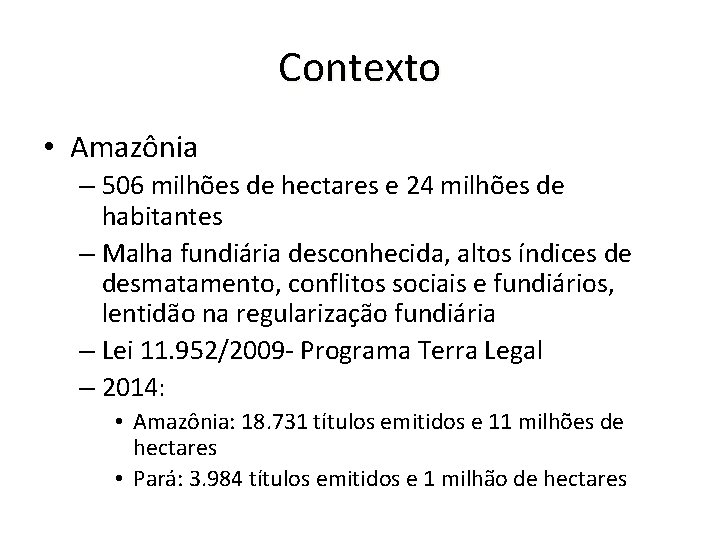 Contexto • Amazônia – 506 milhões de hectares e 24 milhões de habitantes –